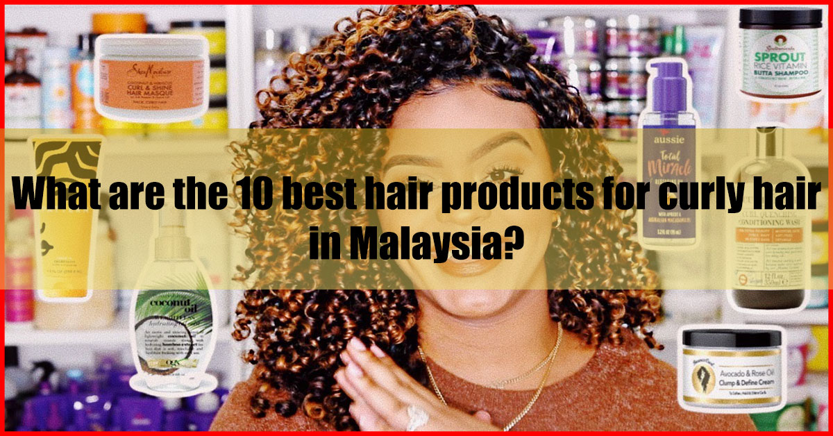 What are the 10 best hair products for curly hair in Malaysia