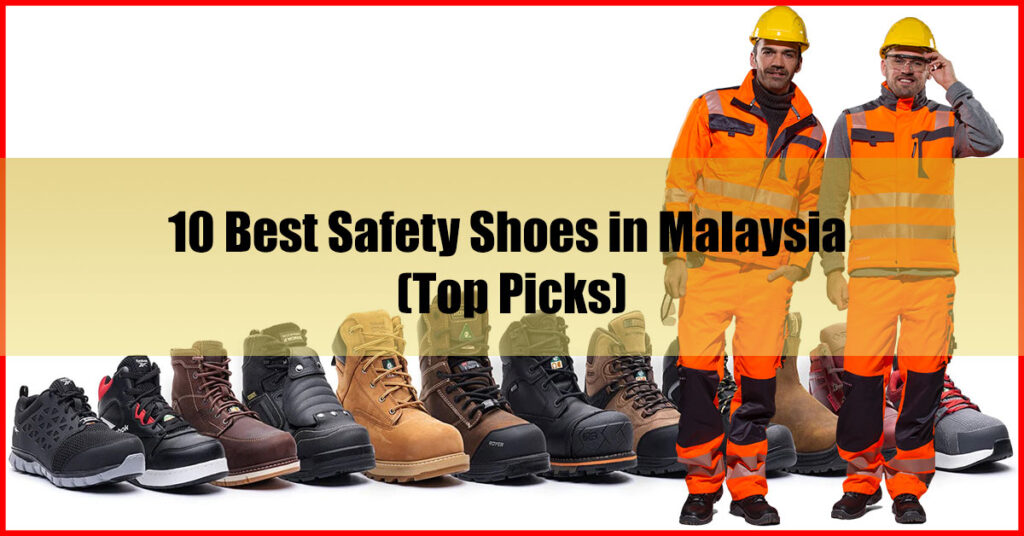 10 Best Safety Shoes in Malaysia (Top Picks)