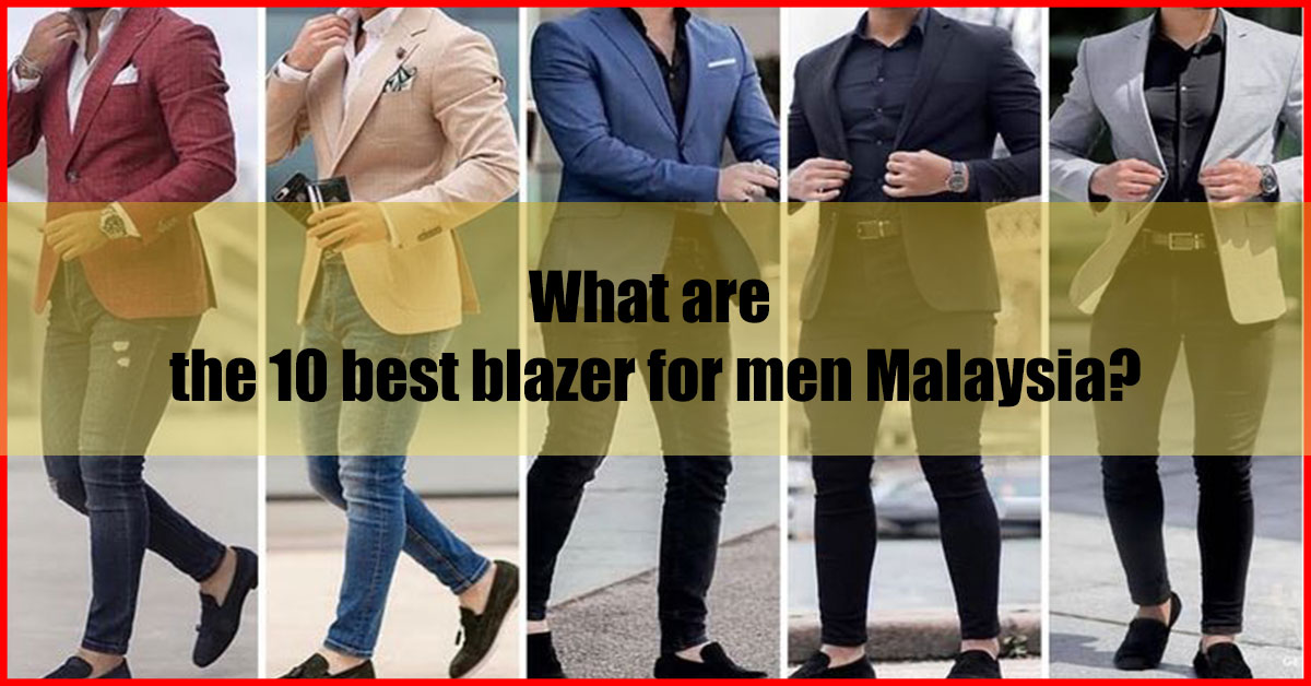 What are the 10 best blazer for men Malaysia