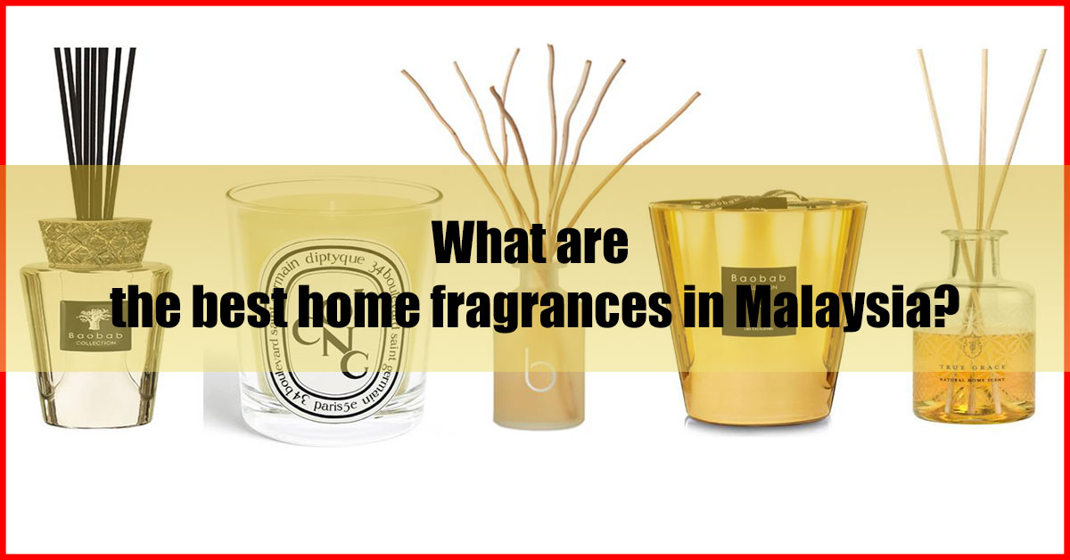What are the best home fragrances in Malaysia