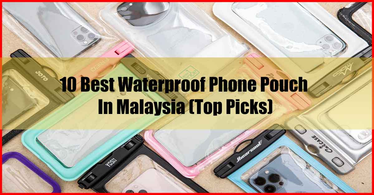 10 Best Waterproof Phone Pouch In Malaysia (Top Picks)