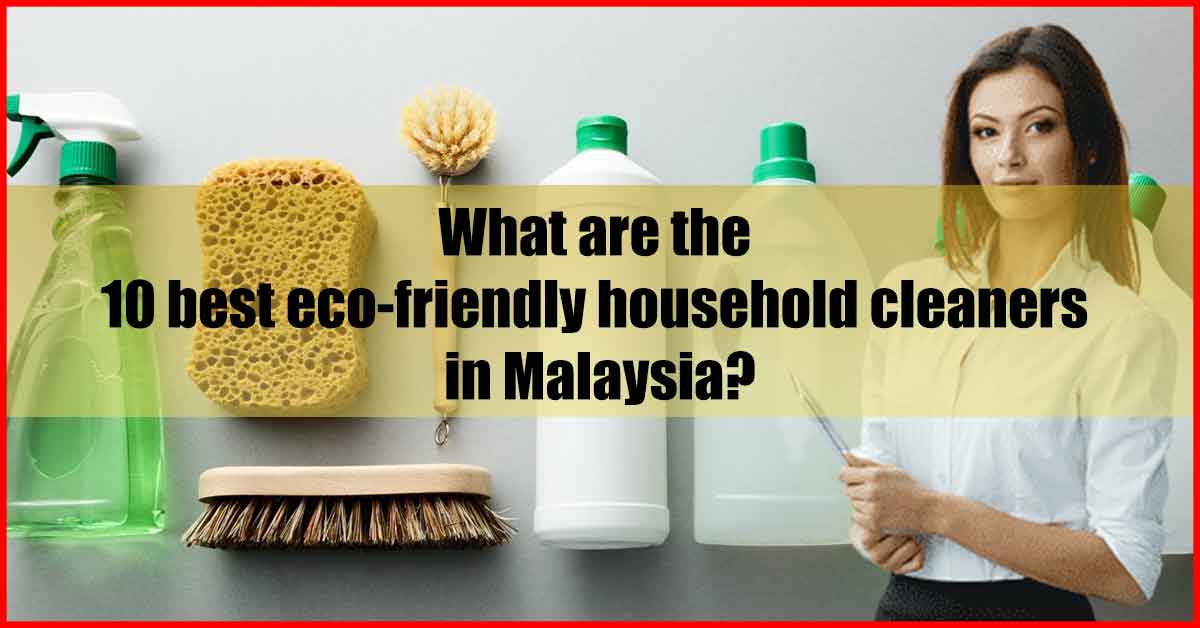What are the 10 best eco-friendly household cleaners in Malaysia