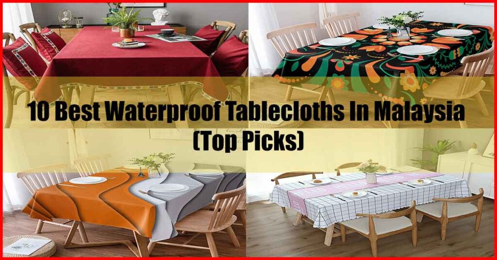 10 Best Waterproof Tablecloths In Malaysia (Top Picks)