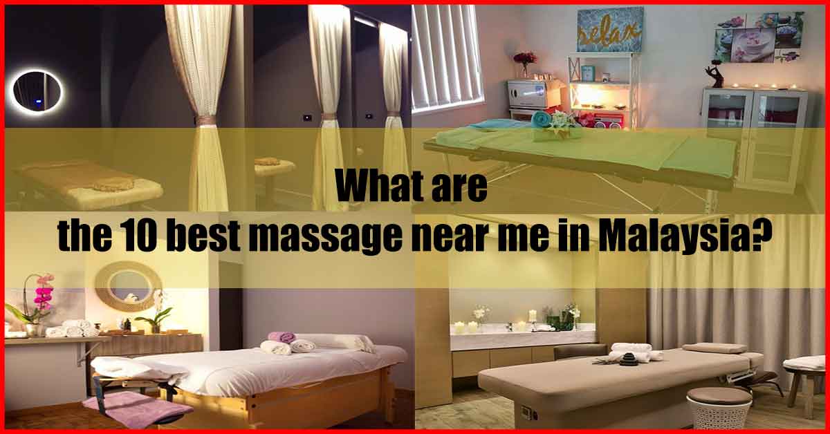 What are the 10 best massage near me in Malaysia