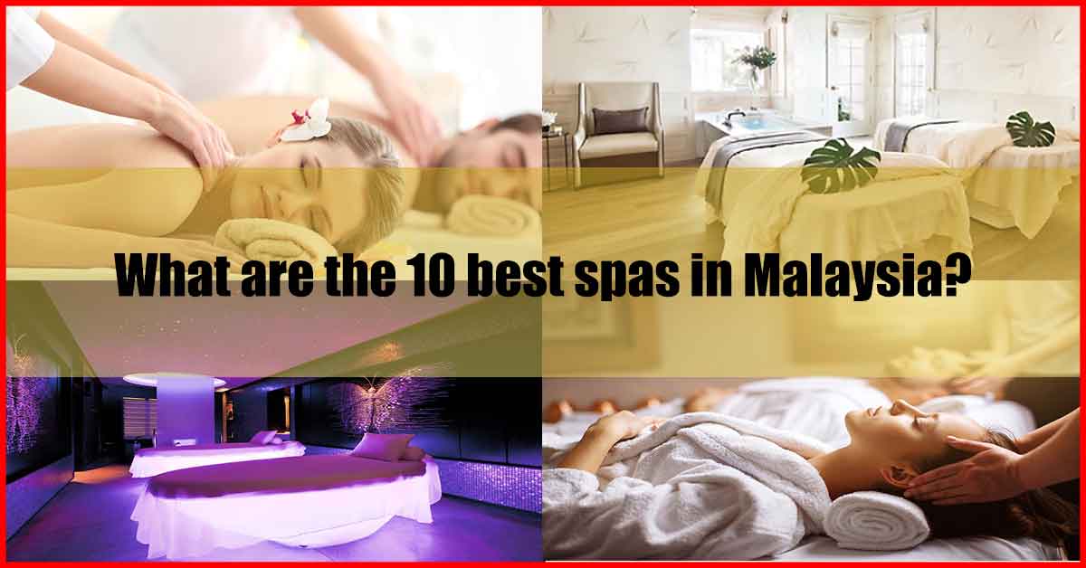 What are the 10 best spas in Malaysia