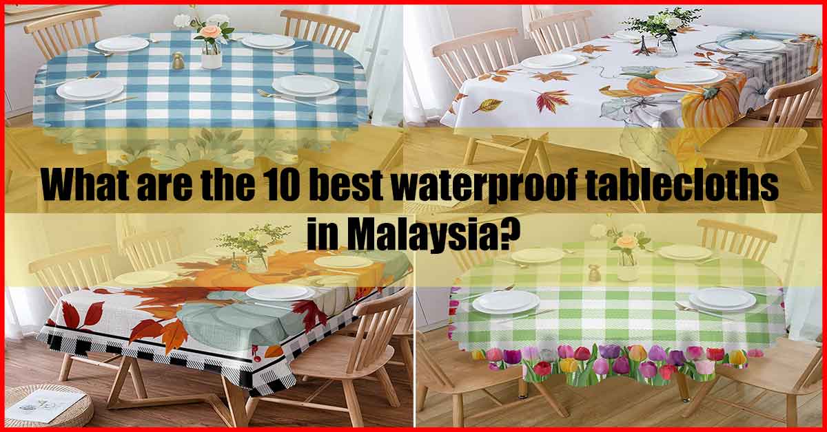 What are the 10 best waterproof tablecloths in Malaysia